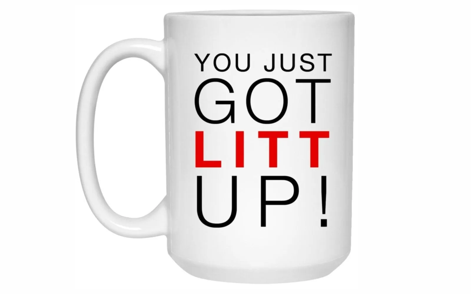 You Just Got Litt Up Mug Suits TV Show Coffee Cup Louis Litt Harvey Specter | Limited Edition