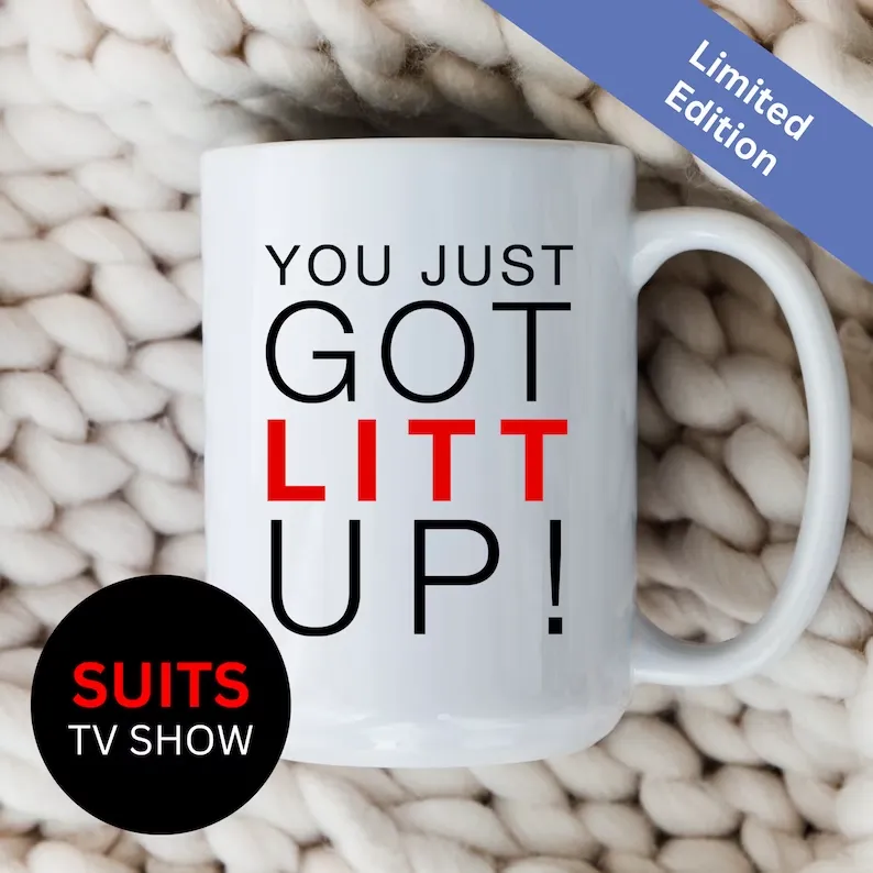 You Just Got Litt Up Mug Suits TV Show Coffee Cup Louis Litt Harvey Specter | Limited Edition